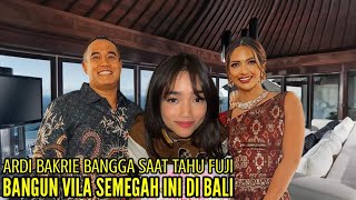 ARDI BAKRIE BANGGA SAAT TAHU FUJI BANGUN VILA DIBALI SEMEWAH INI [upl. by Petronilla]