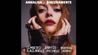 Annalisa  Sinceramente Umberto Balzanelli Jerry Dj Michelle Bootleg Remix [upl. by Gile]