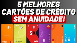 5 Melhores CARTÕES de CRÉDITO sem ANUIDADE do BRASIL [upl. by Eissirhc]