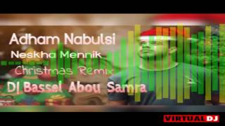 Adham Nabulsi  Naskha mennik  christmas Remix 2016 DJ BASSEL ABOU SAMRA ادهم نابلسي  نسخة منك [upl. by Harhay]