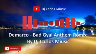 Demarco  Bad Gyal Anthem Remix By Dj Carlos Miusic [upl. by Yrreb352]