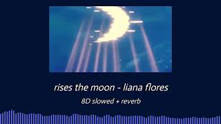 Liana Flores  Rises the Moon  8D Slowed  Reverb [upl. by Pardew]