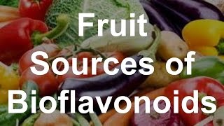 Fruit Sources of Bioflavonoids  Foods With Bioflavonoids [upl. by Falo507]