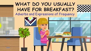 What Do You Usually Have for Breakfast  Adverbs and Expressions of Frequency [upl. by Oicnanev321]