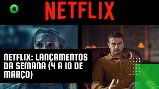 Netflix lançamentos da semana 4 a 10 de março [upl. by Akselav108]