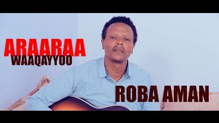 Roba Aman quotAraaraa Waaqayyooquot New Amazing Seasonal Oromo Song 2020 [upl. by Hayyim]