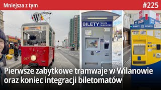 225 Pierwsze zabytkowe tramwaje w Wilanowie koniec integracji biletomatów czy 11 Listopada  MZt… [upl. by Trenton]