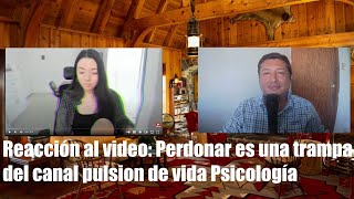 Reacción al video Perdonar es una trampa del canal pulsión de vida Psicología [upl. by Martsen]