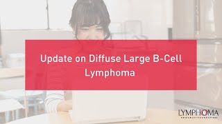 Update on Diffuse Large BCell Lymphoma  LRF Webinars [upl. by Trotter]