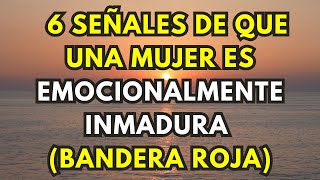 6 señales de que una mujer es emocionalmente inmadura bandera roja [upl. by Sabir567]