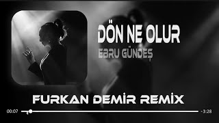 Ebru Gündeş  Dön Ne Olur  Furkan Demir Remix   Bıraktığın Gibi Burdayım tiktok [upl. by Ariaes]