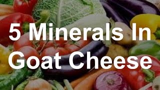 5 Minerals in Goat Cheese  Health Benefits of Goat Cheese [upl. by Raycher]