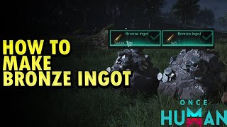 How To Make Bronze Ingot Once Human [upl. by Tilla]