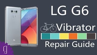 LG G6 Vibrator Repair Guide [upl. by Monahan]