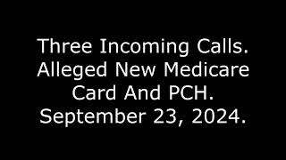 Three Incoming Calls Alleged New Medicare Card And PCH September 23 2024 [upl. by Nagoh]