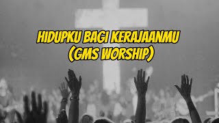 Hidupku Bagi KerajaanMu  GMS Worship [upl. by Anej235]