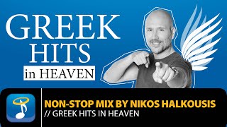 Greek Hits in Heaven  Non Stop Mix by Nikos Halkousis Official Audio Video [upl. by Airdua150]