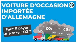 Voiture d’occasion importée d’Allemagne  fautil payer une taxe CO2 [upl. by Edny]