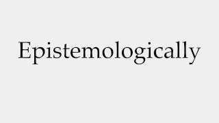 How to Pronounce Epistemologically [upl. by Hildick]