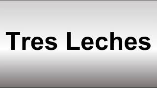 How to Pronounce Tres Leches [upl. by Medina]