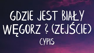 Cypis  Gdzie jest biały węgorz Lyrics Best Version  Tylko Jedno W Głowie Mam [upl. by Lednew]