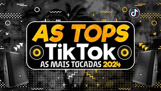 AS TOPS DO TIKTOK 2024  HITS DO VERÃO 2024  AS MAIS TOCADAS DO TIKTOK 2024 SÓ HITS DO MOMENTO [upl. by Clorinde188]