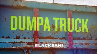 Blacksani  Dumpa Truck Official Audio [upl. by Tallu]