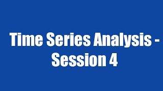 294 Time Series Analysis Session 4 [upl. by Asus]