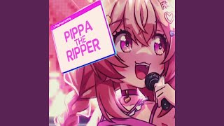 Pippa the Ripper [upl. by Oinotnas]