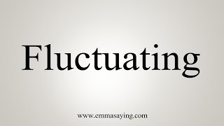 How To Say Fluctuating [upl. by Newcomb]