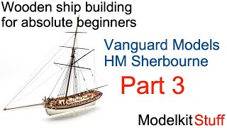 Wooden ship modeling for absolute beginners Vanguard models HM Sherbourne build Part 3 [upl. by Vadim]