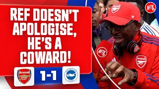 If The Ref Doesn’t Apologise Then He’s A Coward TY  Arsenal 11 Brighton [upl. by Studnia]