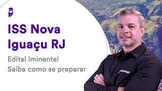 Concurso ISS Nova Iguaçu RJ Edital iminente Saiba como se preparar [upl. by Eimirej]