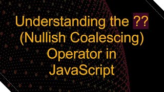 Understanding the  Nullish Coalescing Operator in JavaScript [upl. by Annawat]