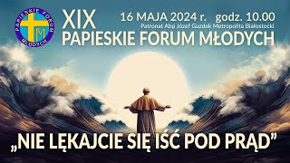 XIX Papieskie Forum Młodych  Białystok 16 maja 2024 r godz 1000 [upl. by Cheri]