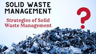 quotSolid Waste Managementquot  Strategies of Solid Waste Management [upl. by Ruiz]