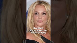 What is Britney Spears Net Worth [upl. by Grizel]