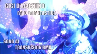 Gigi DAgostino  Favola Fantastica Song AI transvision rmx [upl. by Narton695]