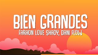 Bien Grandes  Faraón Love Shady Dani Flow Letra [upl. by Votaw495]