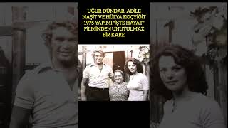 UĞUR DÜNDAR ADİLE NAŞİT VE HÜLYA KOÇYİĞİT’TEN 1975 YAPIMI quotİŞTE HAYATquot FİLMİNDEN NOSTALJİK KARE [upl. by Curran]