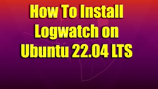 How To Install Logwatch on Ubuntu 2204 LTS [upl. by Eolcin752]