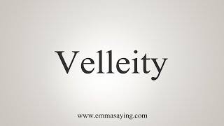 How To Say Velleity [upl. by Yesak]