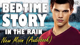 New Moon Audiobook with rain sounds Part 3  Relaxing ASMR Bedtime Story British Male Voice [upl. by Sill]