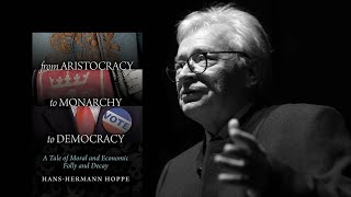 HansHermann Hoppe  From Aristocracy to Monarchy to Democracy [upl. by Venetia]