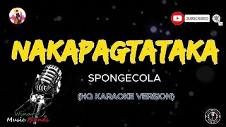 NAKAPAGTATAKA  SPONGECOLA HQ KARAOKE [upl. by Bobbe694]