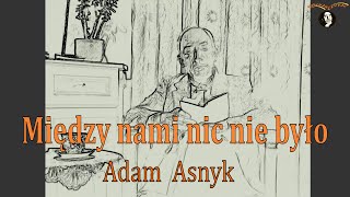 Między nami nic nie było Asnyk A  KOCHAM CZYTAĆ [upl. by Sackman523]