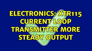 Electronics XTR115 current loop transmitter more steady output [upl. by Bigot]