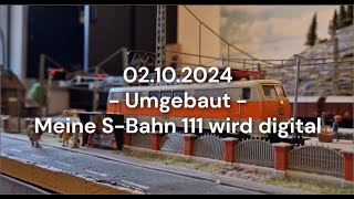 20241002  Umgebaut  Meine SBahn 111 wird digital [upl. by France]