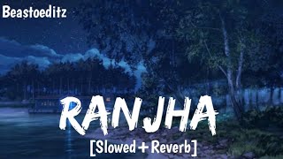 Ranjha  Lofi  Slowed reverb  Beastoeditz  new trending song lofi slowed reverb [upl. by Treblihp505]