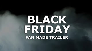 Black Friday Fan made trailer [upl. by Anitsenre]